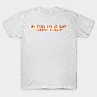 win today and we walk together forever T-Shirt